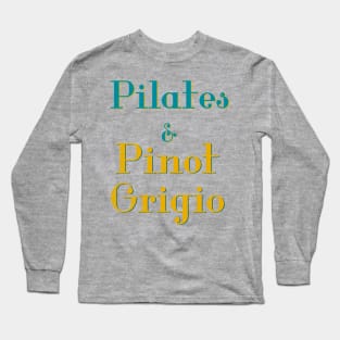 Pilates and Pinot Grigio Long Sleeve T-Shirt